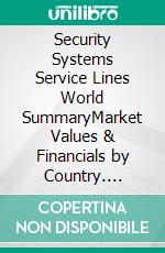 Security Systems Service Lines World SummaryMarket Values & Financials by Country. E-book. Formato EPUB ebook
