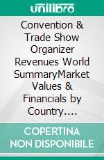 Convention & Trade Show Organizer Revenues World SummaryMarket Values & Financials by Country. E-book. Formato EPUB ebook