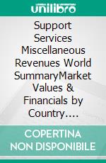 Support Services Miscellaneous Revenues World SummaryMarket Values & Financials by Country. E-book. Formato EPUB ebook