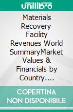 Materials Recovery Facility Revenues World SummaryMarket Values & Financials by Country. E-book. Formato EPUB ebook