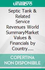 Septic Tank & Related Service Revenues World SummaryMarket Values & Financials by Country. E-book. Formato EPUB ebook