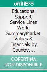 Educational Support Service Lines World SummaryMarket Values & Financials by Country. E-book. Formato EPUB ebook