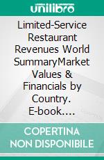 Limited-Service Restaurant Revenues World SummaryMarket Values & Financials by Country. E-book. Formato EPUB ebook