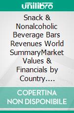 Snack & Nonalcoholic Beverage Bars Revenues World SummaryMarket Values & Financials by Country. E-book. Formato EPUB ebook