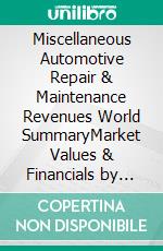 Miscellaneous Automotive Repair & Maintenance Revenues World SummaryMarket Values & Financials by Country. E-book. Formato EPUB ebook