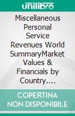 Miscellaneous Personal Service Revenues World SummaryMarket Values & Financials by Country. E-book. Formato EPUB ebook
