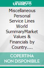 Miscellaneous Personal Service Lines World SummaryMarket Values & Financials by Country. E-book. Formato EPUB ebook