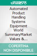 Automated Product Handling Systems Equipment World SummaryMarket Values & Financials by Country. E-book. Formato EPUB ebook