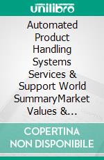 Automated Product Handling Systems Services & Support World SummaryMarket Values & Financials by Country. E-book. Formato EPUB ebook