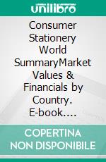 Consumer Stationery World SummaryMarket Values & Financials by Country. E-book. Formato EPUB ebook