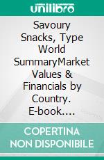 Savoury Snacks, Type World SummaryMarket Values & Financials by Country. E-book. Formato EPUB ebook