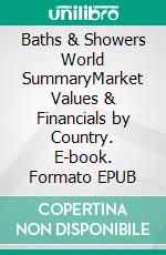 Baths & Showers World SummaryMarket Values & Financials by Country. E-book. Formato EPUB ebook