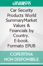 Car Security Products World SummaryMarket Values & Financials by Country. E-book. Formato EPUB ebook