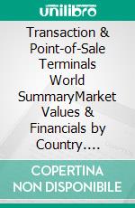 Transaction & Point-of-Sale Terminals World SummaryMarket Values & Financials by Country. E-book. Formato EPUB ebook