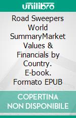 Road Sweepers World SummaryMarket Values & Financials by Country. E-book. Formato EPUB ebook