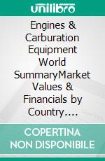 Engines & Carburation Equipment World SummaryMarket Values & Financials by Country. E-book. Formato EPUB ebook