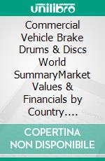 Commercial Vehicle Brake Drums & Discs World SummaryMarket Values & Financials by Country. E-book. Formato EPUB ebook