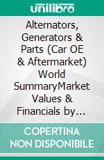 Alternators, Generators & Parts (Car OE & Aftermarket) World SummaryMarket Values & Financials by Country. E-book. Formato EPUB ebook