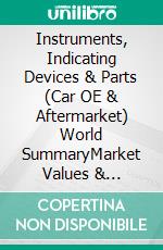 Instruments, Indicating Devices & Parts (Car OE & Aftermarket) World SummaryMarket Values & Financials by Country. E-book. Formato EPUB ebook