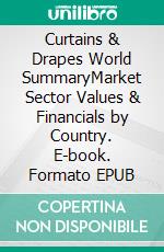 Curtains & Drapes World SummaryMarket Sector Values & Financials by Country. E-book. Formato EPUB ebook