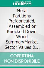 Metal Partitions Prefabricated, Assembled or Knocked Down World SummaryMarket Sector Values & Financials by Country. E-book. Formato EPUB ebook