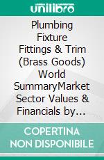 Plumbing Fixture Fittings & Trim (Brass Goods) World SummaryMarket Sector Values & Financials by Country. E-book. Formato EPUB ebook