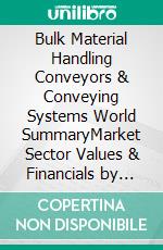 Bulk Material Handling Conveyors & Conveying Systems World SummaryMarket Sector Values & Financials by Country. E-book. Formato EPUB ebook