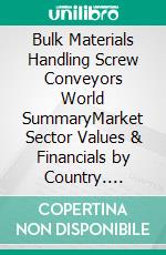 Bulk Materials Handling Screw Conveyors World SummaryMarket Sector Values & Financials by Country. E-book. Formato EPUB ebook