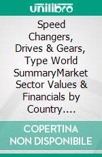 Speed Changers, Drives & Gears, Type World SummaryMarket Sector Values & Financials by Country. E-book. Formato EPUB ebook
