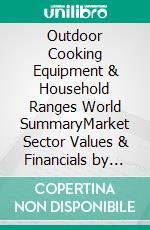 Outdoor Cooking Equipment & Household Ranges World SummaryMarket Sector Values & Financials by Country. E-book. Formato EPUB ebook