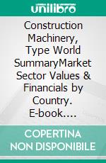 Construction Machinery, Type World SummaryMarket Sector Values & Financials by Country. E-book. Formato EPUB ebook