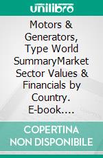 Motors & Generators, Type World SummaryMarket Sector Values & Financials by Country. E-book. Formato EPUB ebook