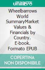 Wheelbarrows World SummaryMarket Values & Financials by Country. E-book. Formato EPUB ebook
