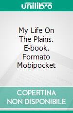 My Life On The Plains. E-book. Formato Mobipocket ebook di George Custer