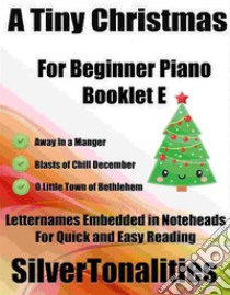 A Tiny Christmas for Beginner Piano Booklet E. E-book. Formato EPUB ebook di Silvertonalities