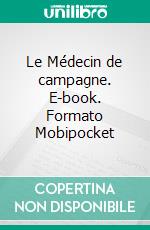 Le Médecin de campagne. E-book. Formato Mobipocket ebook