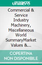 Commercial & Service Industry Machinery, Miscellaneous World SummaryMarket Values & Financials by Country. E-book. Formato EPUB ebook