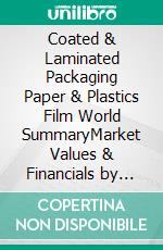Coated & Laminated Packaging Paper & Plastics Film World SummaryMarket Values & Financials by Country. E-book. Formato EPUB ebook