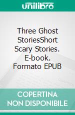 Three Ghost StoriesShort Scary Stories. E-book. Formato EPUB ebook di Charles Dickens