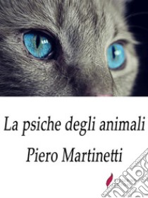 La psiche degli animali . E-book. Formato Mobipocket ebook di Piero Martinetti 