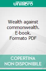 Wealth against commonwealth. E-book. Formato PDF ebook di Henry Demarest Lloyd