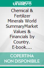 Chemical & Fertilizer Minerals World SummaryMarket Values & Financials by Country. E-book. Formato EPUB ebook