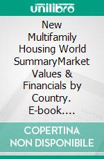 New Multifamily Housing World SummaryMarket Values & Financials by Country. E-book. Formato EPUB ebook