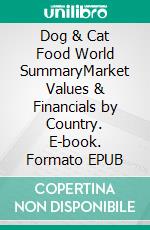 Dog & Cat Food World SummaryMarket Values & Financials by Country. E-book. Formato EPUB ebook