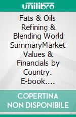 Fats & Oils Refining & Blending World SummaryMarket Values & Financials by Country. E-book. Formato EPUB ebook
