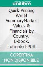 Quick Printing World SummaryMarket Values & Financials by Country. E-book. Formato EPUB ebook