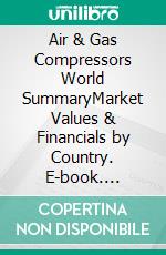 Air & Gas Compressors World SummaryMarket Values & Financials by Country. E-book. Formato EPUB ebook