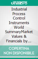 Industrial Process Control Instruments World SummaryMarket Values & Financials by Country. E-book. Formato EPUB ebook