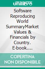 Software Reproducing World SummaryMarket Values & Financials by Country. E-book. Formato EPUB ebook