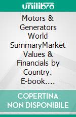 Motors & Generators World SummaryMarket Values & Financials by Country. E-book. Formato EPUB ebook
